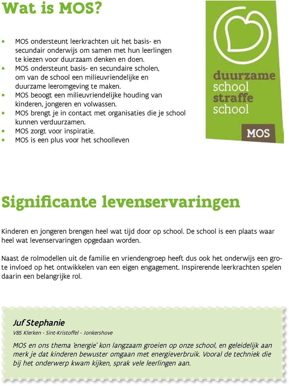 MOS brengt je in contact met organisaties die je school kunnen verduurzamen. MOS zorgt voor inspiratie.