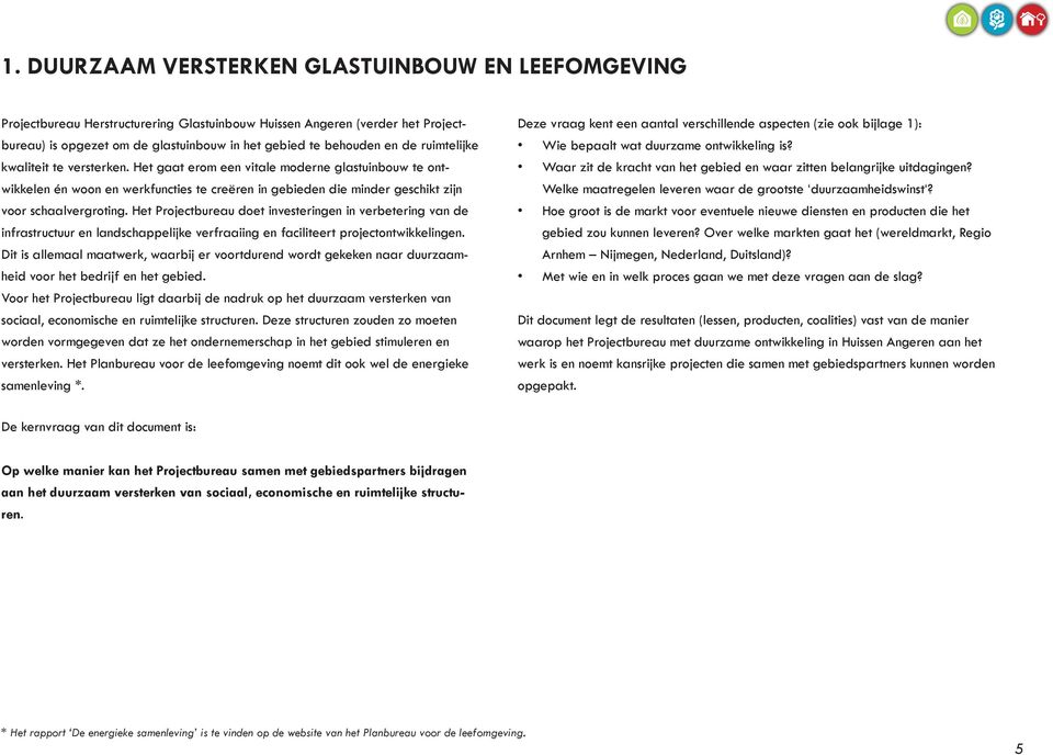 Het Projectbureau doet investeringen in verbetering van de infrastructuur en landschappelijke verfraaiing en faciliteert projectontwikkelingen.