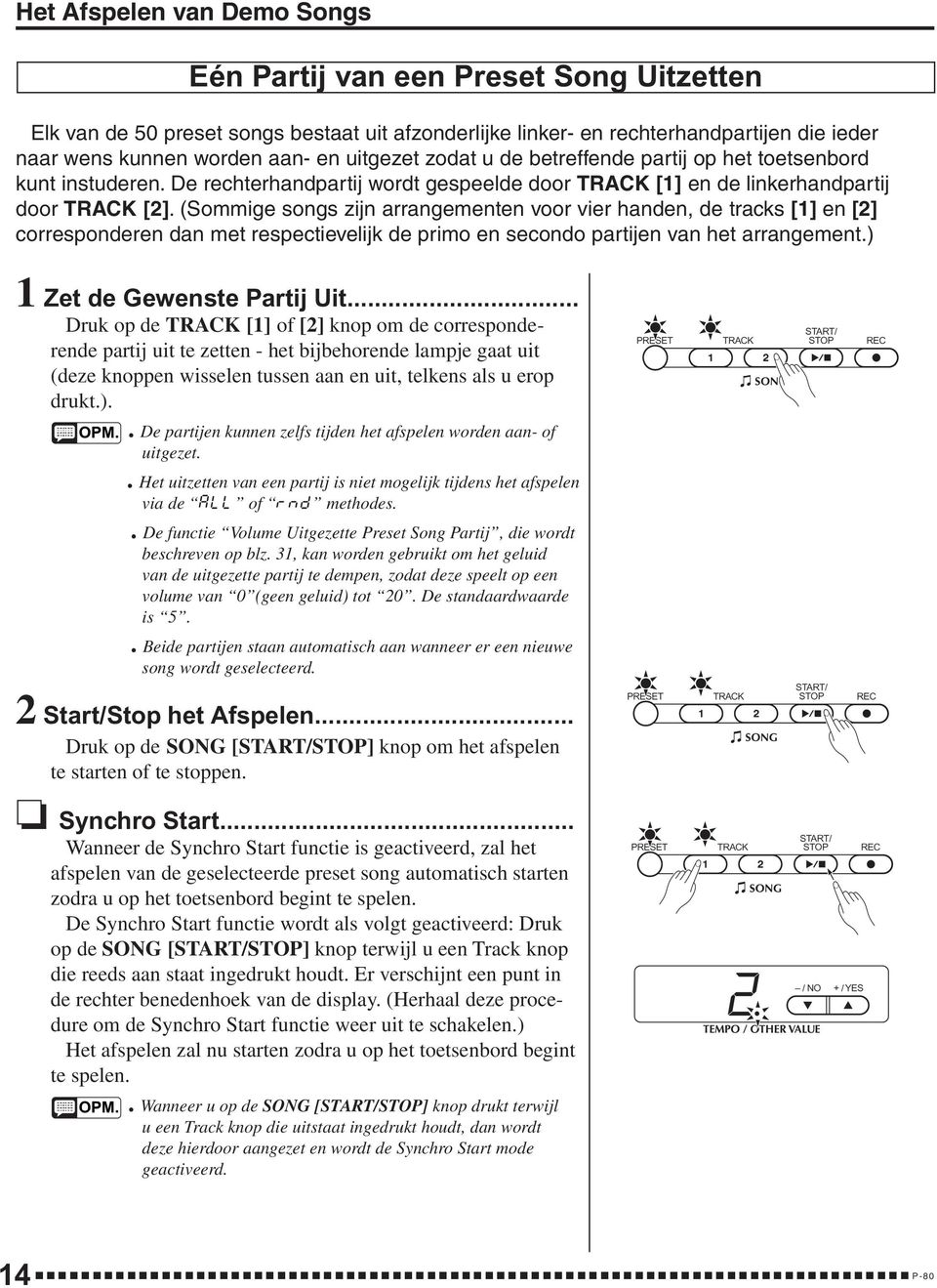 (Sommige songs zijn arrangementen voor vier handen, de tracks [1] en [2] corresponderen dan met respectievelijk de primo en secondo partijen van het arrangement.) 1 Zet de Gewenste Partij Uit.