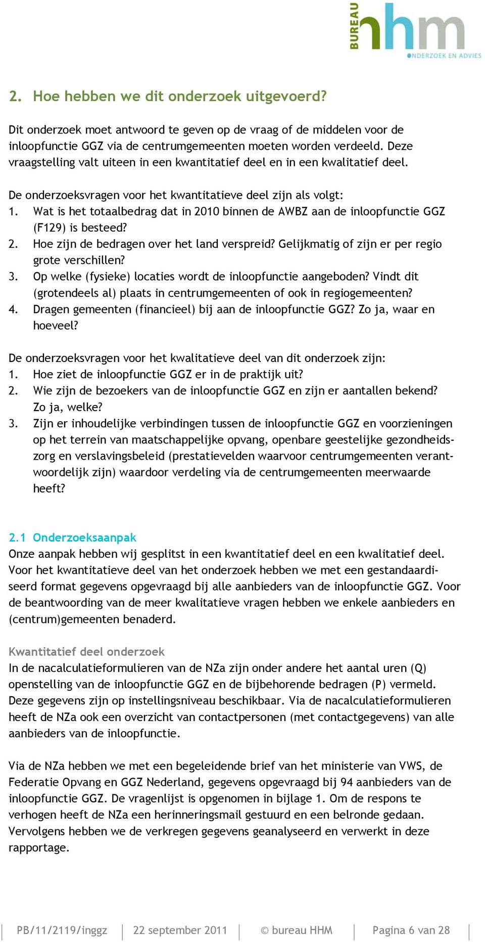 Wat is het totaalbedrag dat in 2010 binnen de AWBZ aan de inloopfunctie GGZ (F129) is besteed? 2. Hoe zijn de bedragen over het land verspreid? Gelijkmatig of zijn er per regio grote verschillen? 3.