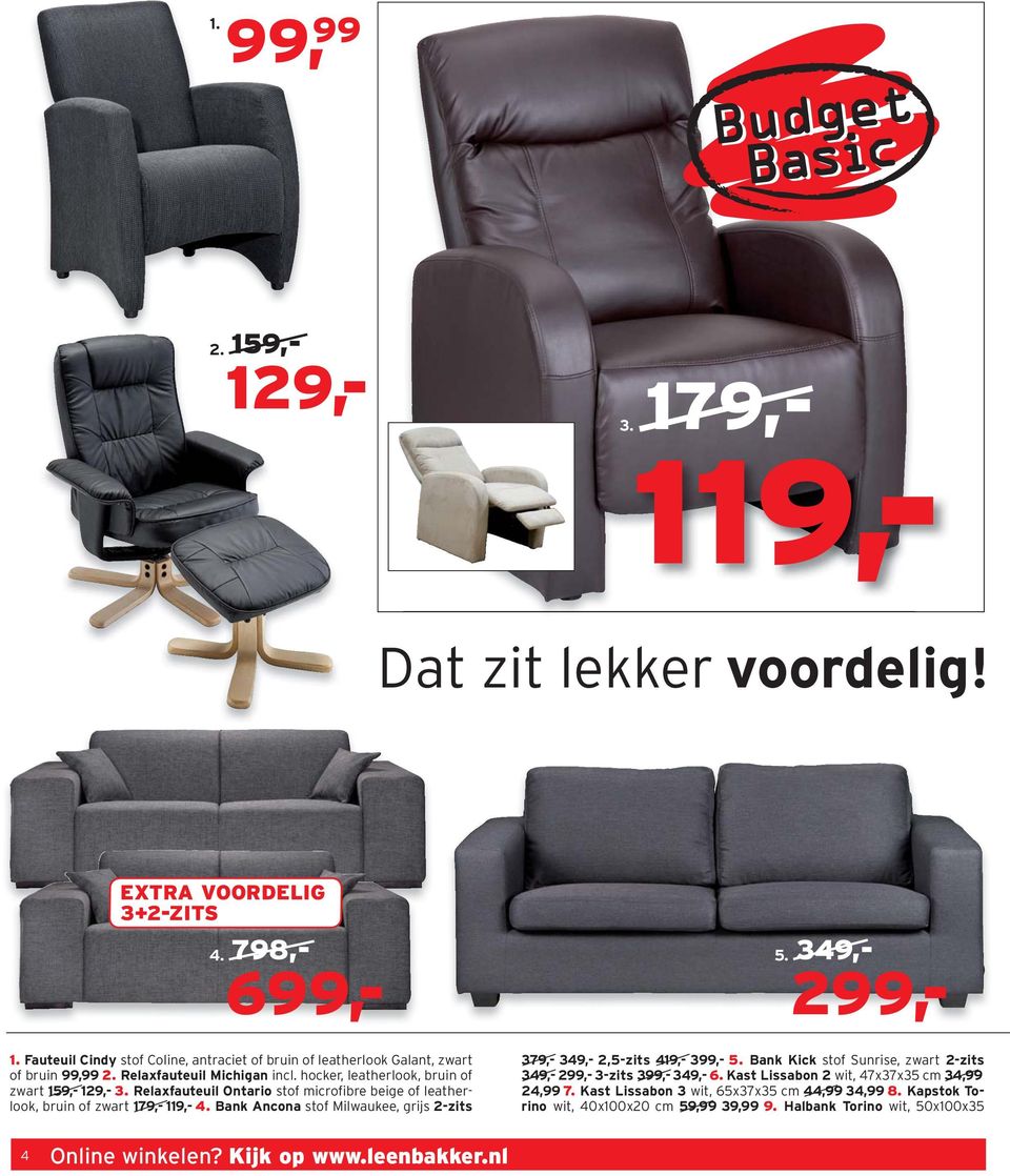 Relaxfauteuil Ontario stof microfibre beige of leatherlook, bruin of zwart 179,- 119,- 4. Bank Ancona stof Milwaukee, grijs 2-zits 379,- 349,- 2,5-zits 419,- 399,- 5.