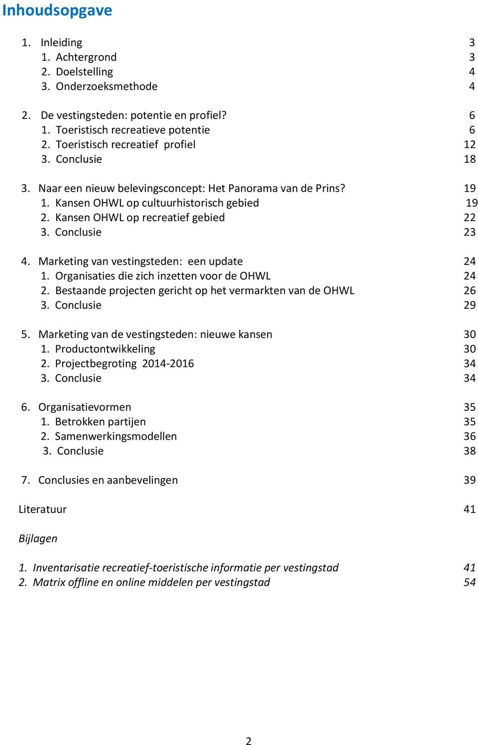 Kansen OHWL op recreatief gebied 22 3. Conclusie 23 4. Marketing van vestingsteden: een update 24 1. Organisaties die zich inzetten voor de OHWL 24 2.