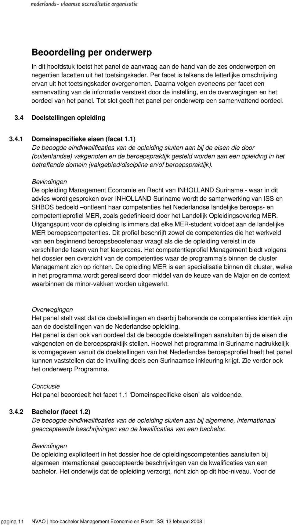 Daarna volgen eveneens per facet een samenvatting van de informatie verstrekt door de instelling, en de overwegingen en het oordeel van het panel.