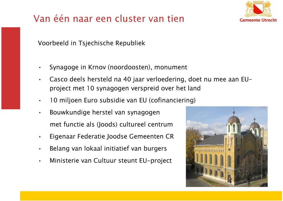 Euro subsidie van EU (cofinanciering) Bouwkundige herstel van synagogen met functie als (Joods) cultureel centrum