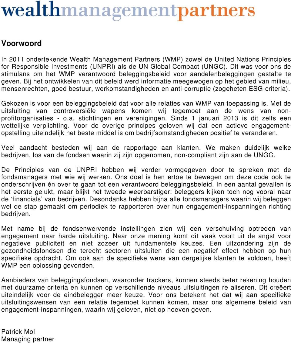 Bij het ontwikkelen van dit beleid werd informatie meegewogen op het gebied van milieu, mensenrechten, goed bestuur, werkomstandigheden en anti-corruptie (zogeheten ESG-criteria).