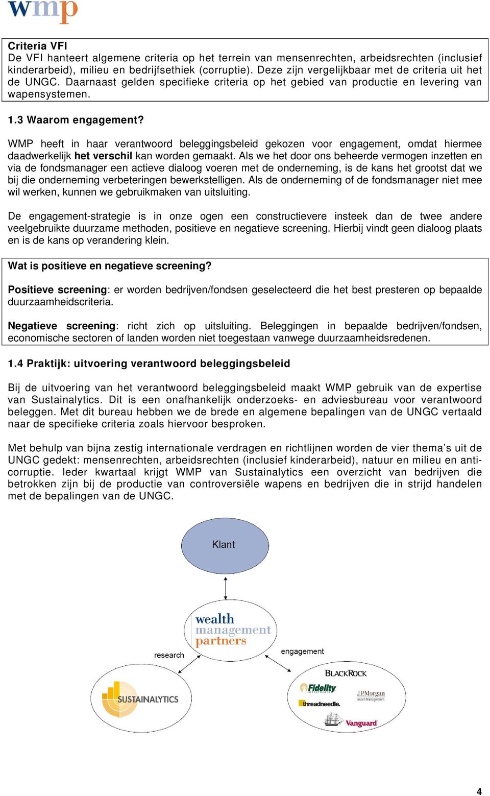 WMP heeft in haar verantwoord beleggingsbeleid gekozen voor engagement, omdat hiermee daadwerkelijk het verschil kan worden gemaakt.