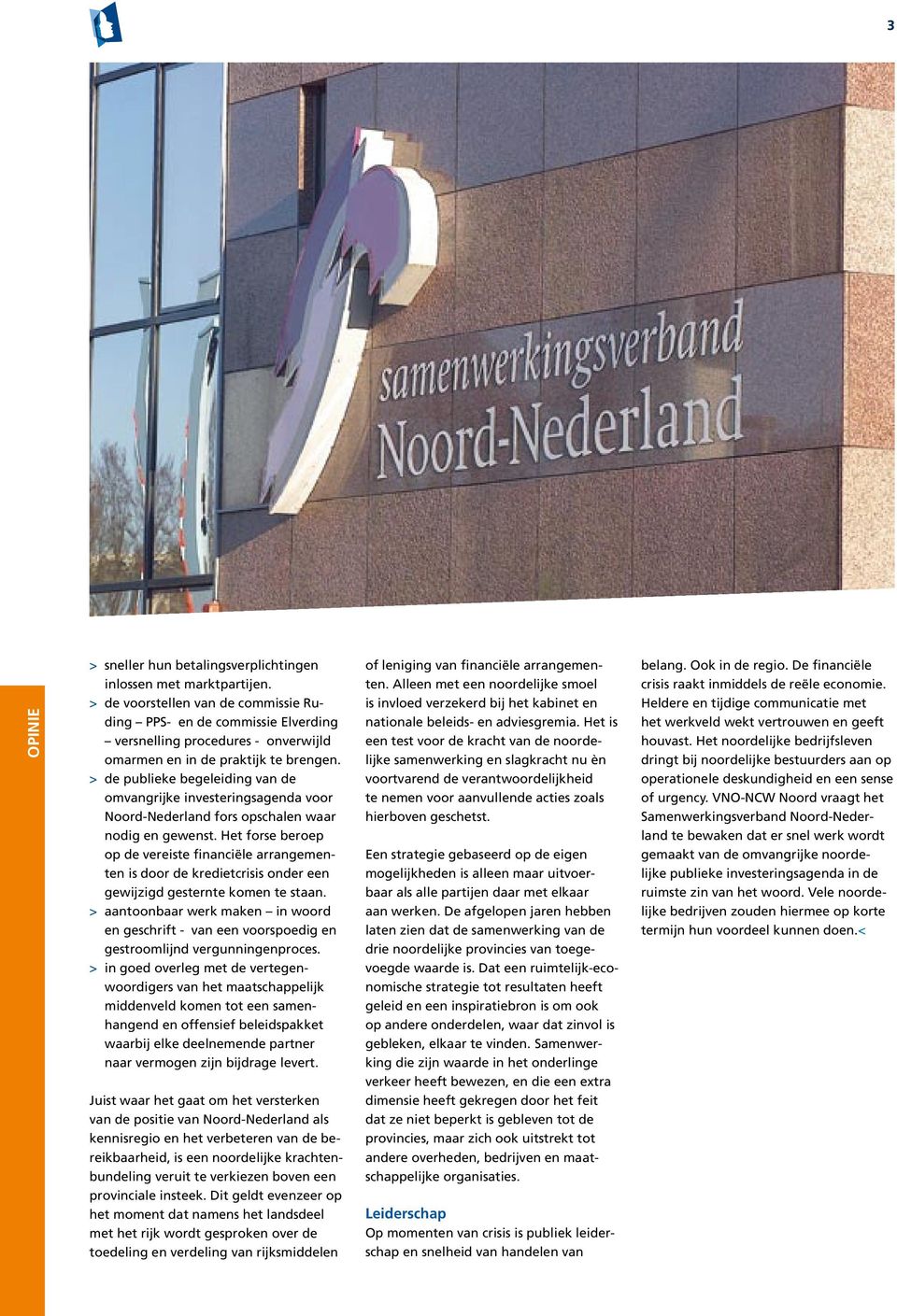 > de publieke begeleiding van de omvangrijke investeringsagenda voor Noord-Nederland fors opschalen waar nodig en gewenst.