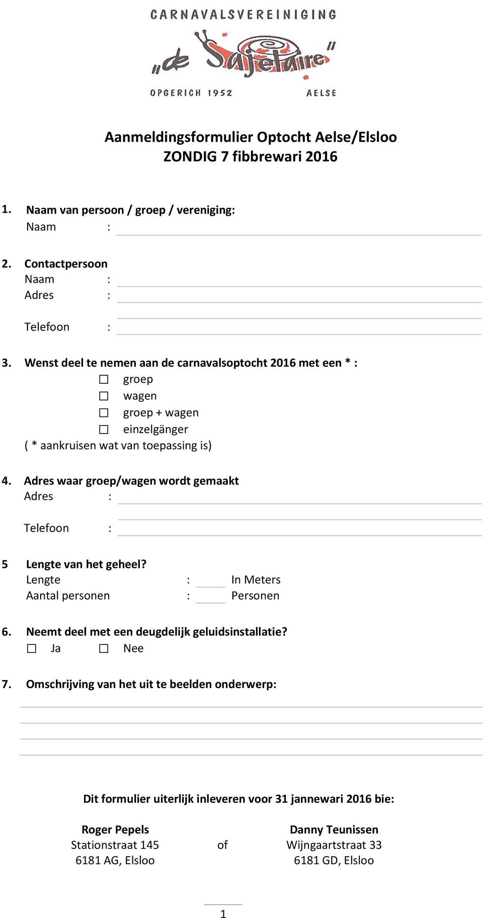 Adres waar groep/wagen wordt gemaakt 5 Lengte van het geheel? Lengte : In Meters Aantal personen : Personen 6. Neemt deel met een deugdelijk geluidsinstallatie?