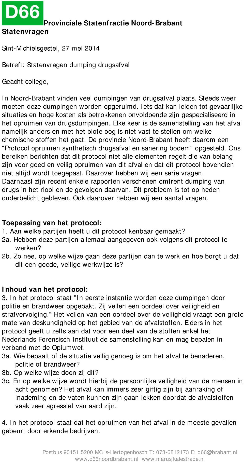 Iets dat kan leiden tot gevaarlijke situaties en hoge kosten als betrokkenen onvoldoende zijn gespecialiseerd in het opruimen van drugsdumpingen.