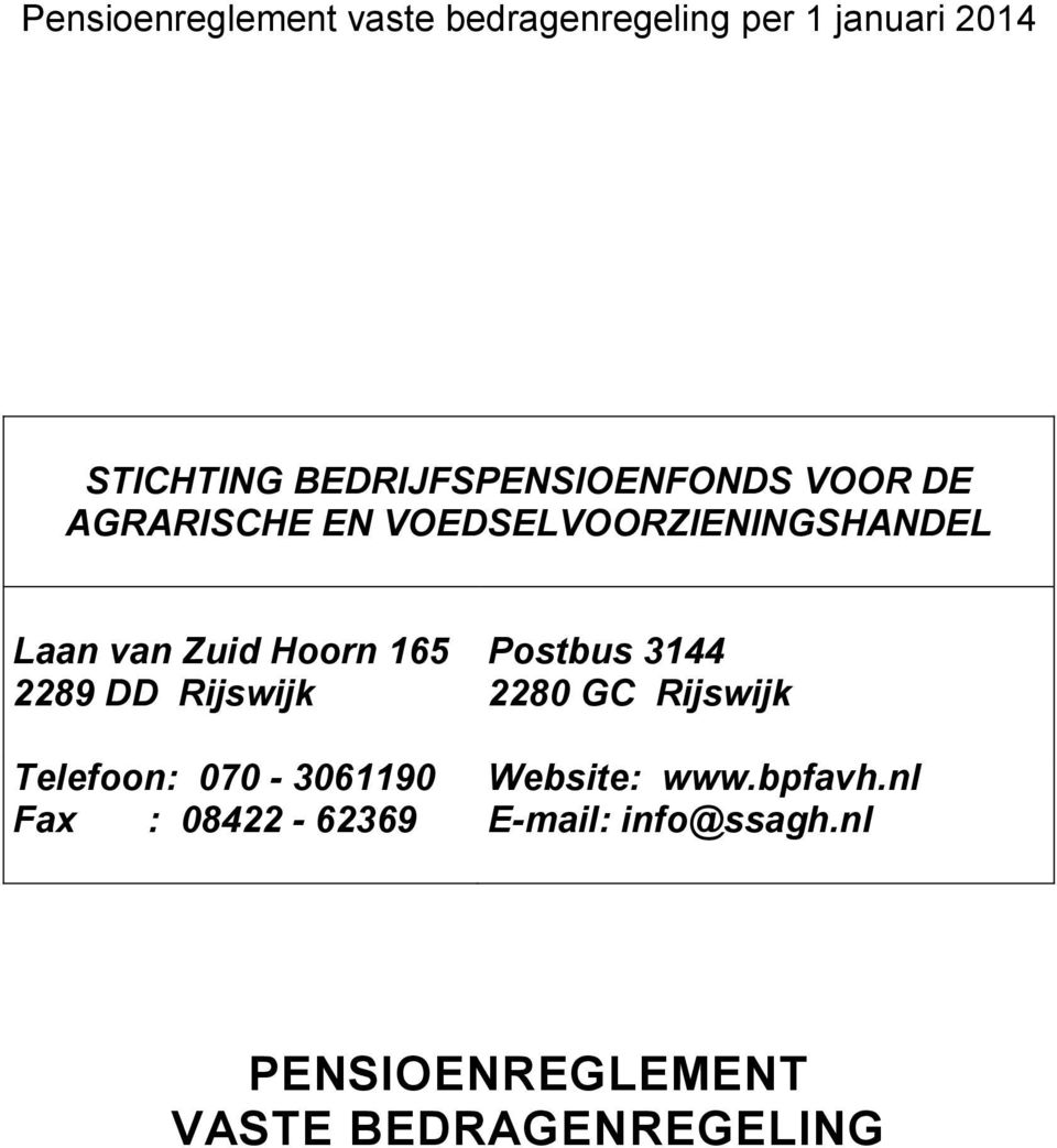 Telefoon: 070-3061190 Fax : 08422-62369 Postbus 3144 2280 GC