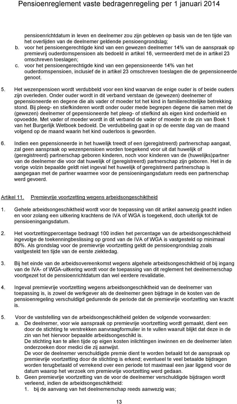 voor het pensioengerechtigde kind van een gepensioneerde 14% van het ouderdomspensioen, inclusief de in artikel 23 omschreven toeslagen die de gepensioneerde genoot. 5.