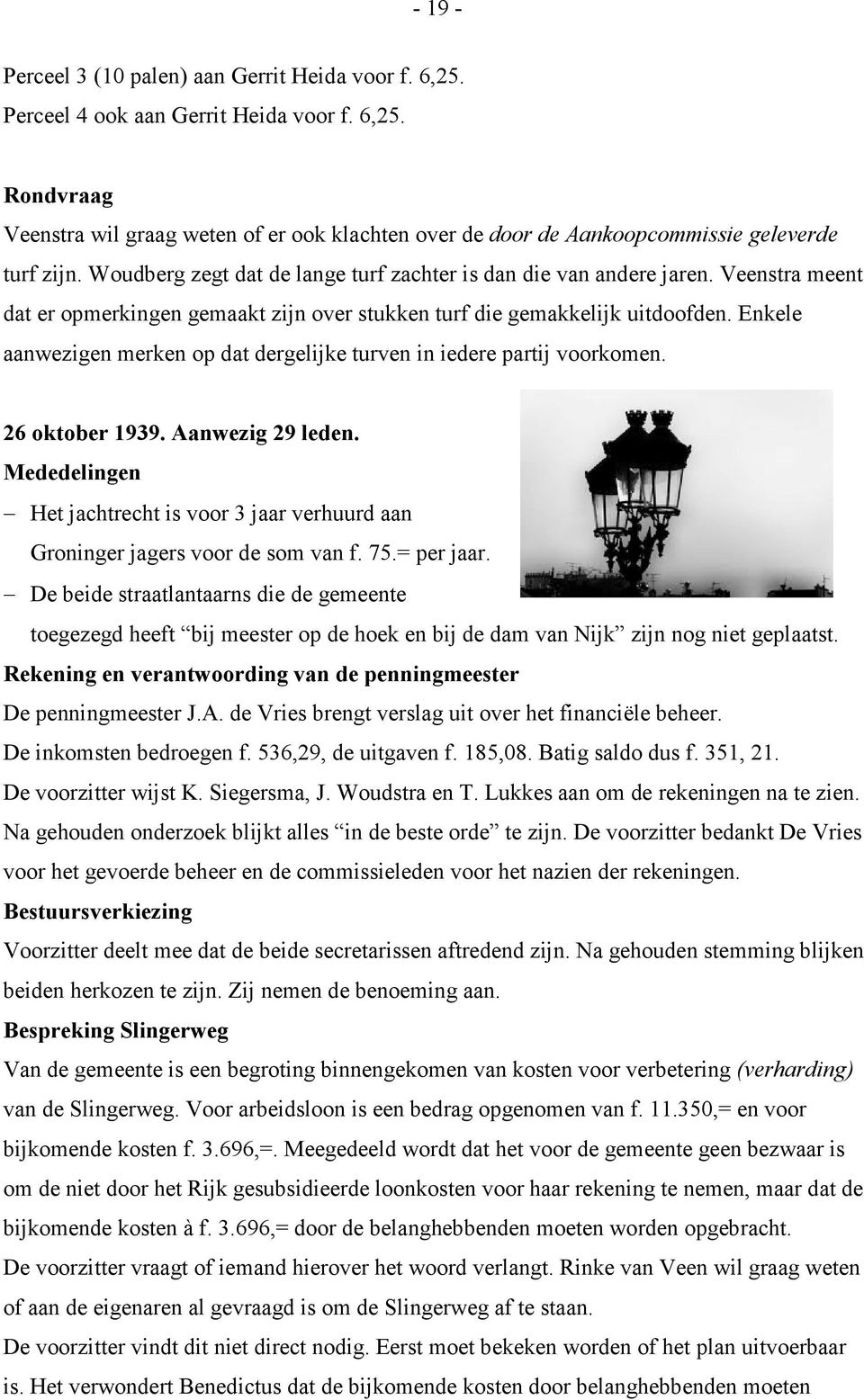 Enkele aanwezigen merken op dat dergelijke turven in iedere partij voorkomen. 26 oktober 1939. Aanwezig 29 leden.