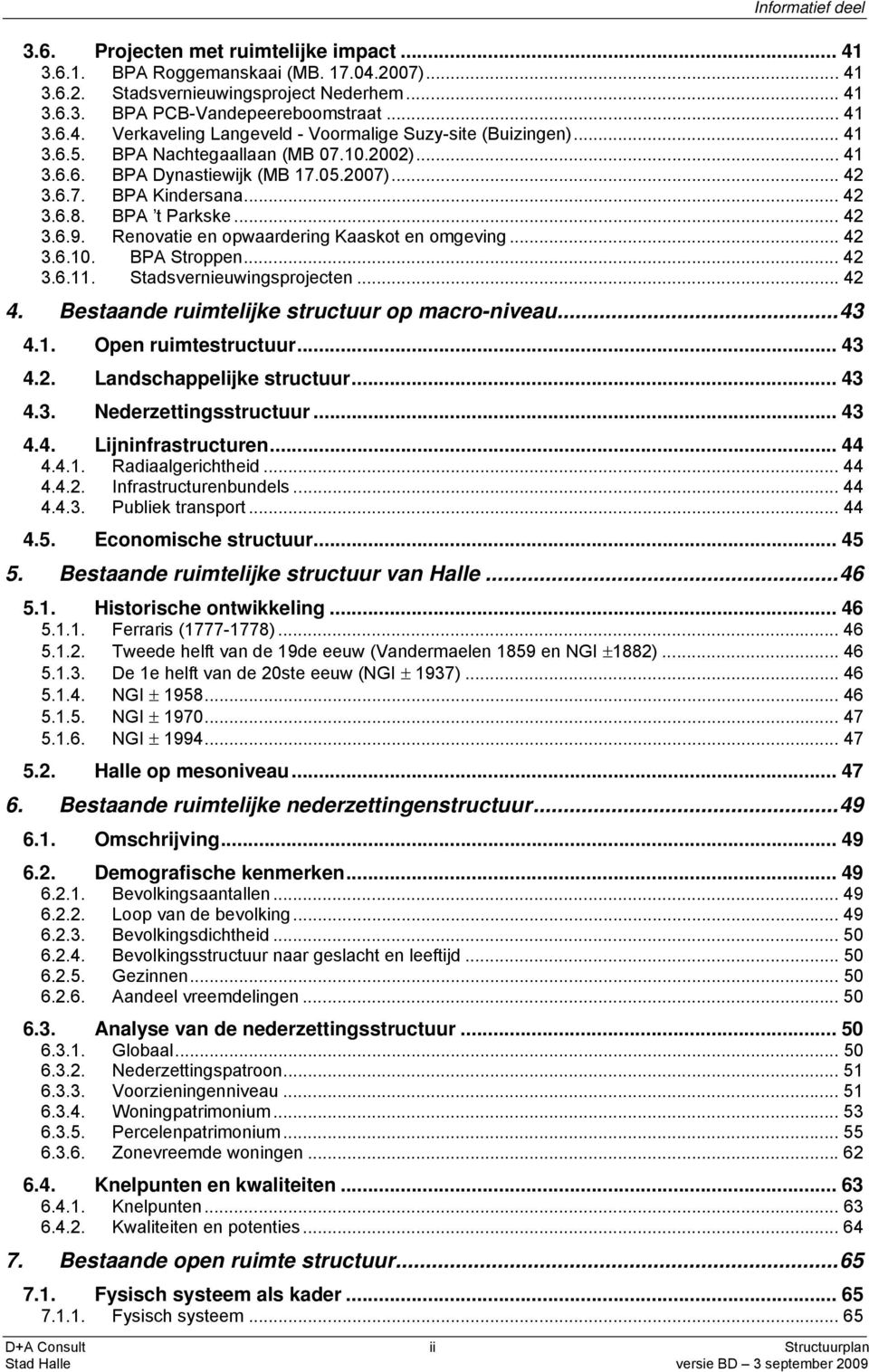 Renovatie en opwaardering Kaaskot en omgeving... 42 3.6.10. BPA Stroppen... 42 3.6.11. Stadsvernieuwingsprojecten... 42 4. Bestaande ruimtelijke structuur op macro-niveau...43 4.1. Open ruimtestructuur.