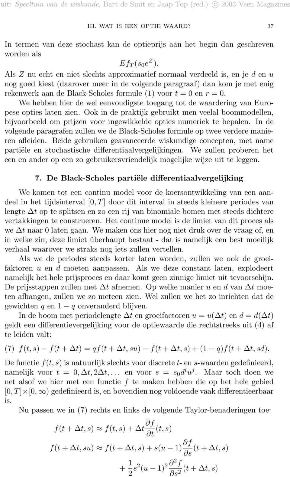 voor t = 0 en r = 0. We hebben hier de wel eenvoudigste toegang tot de waardering van Europese opties laten zien.