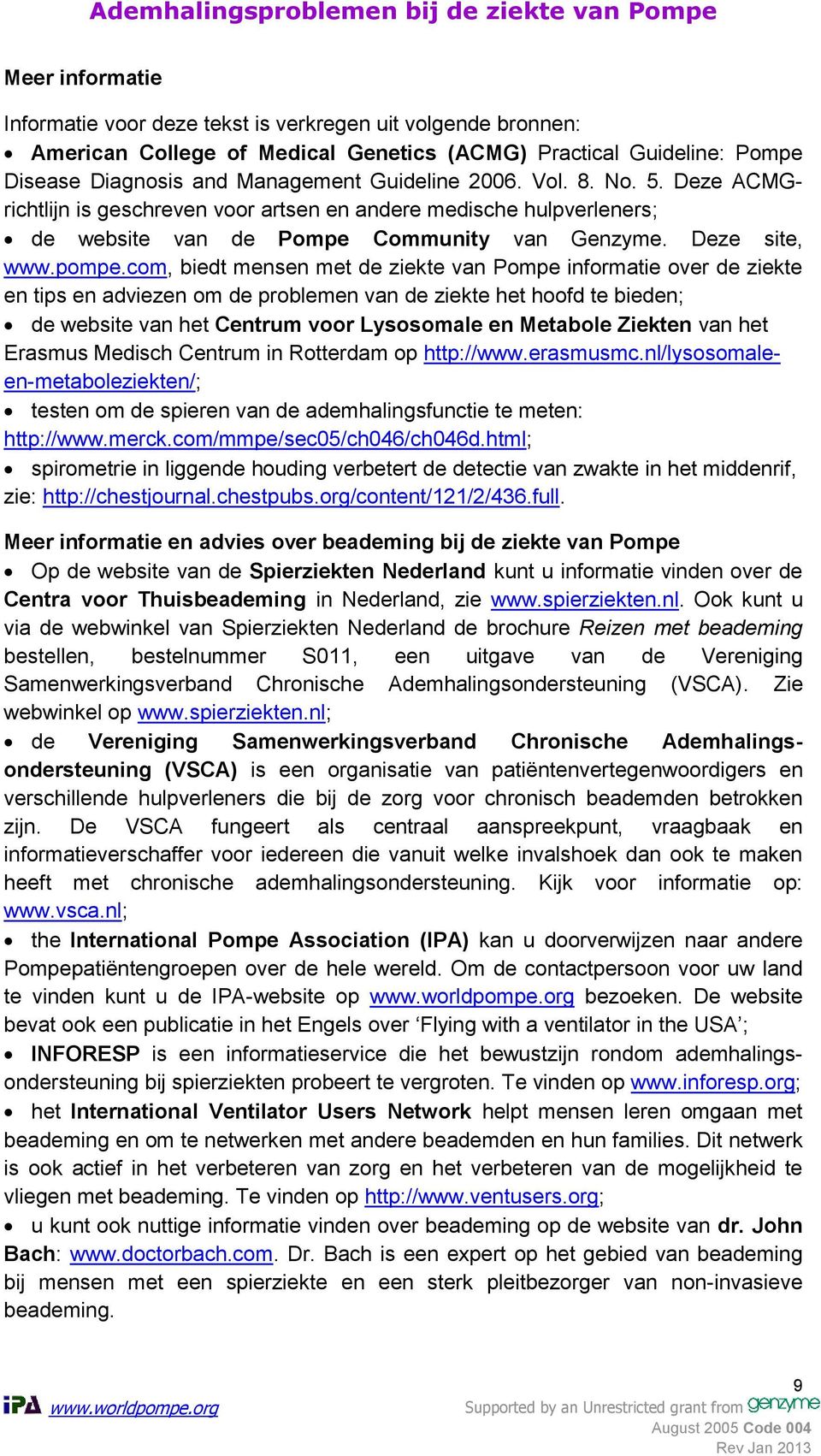 com, biedt mensen met de ziekte van Pompe informatie over de ziekte en tips en adviezen om de problemen van de ziekte het hoofd te bieden; de website van het Centrum voor Lysosomale en Metabole