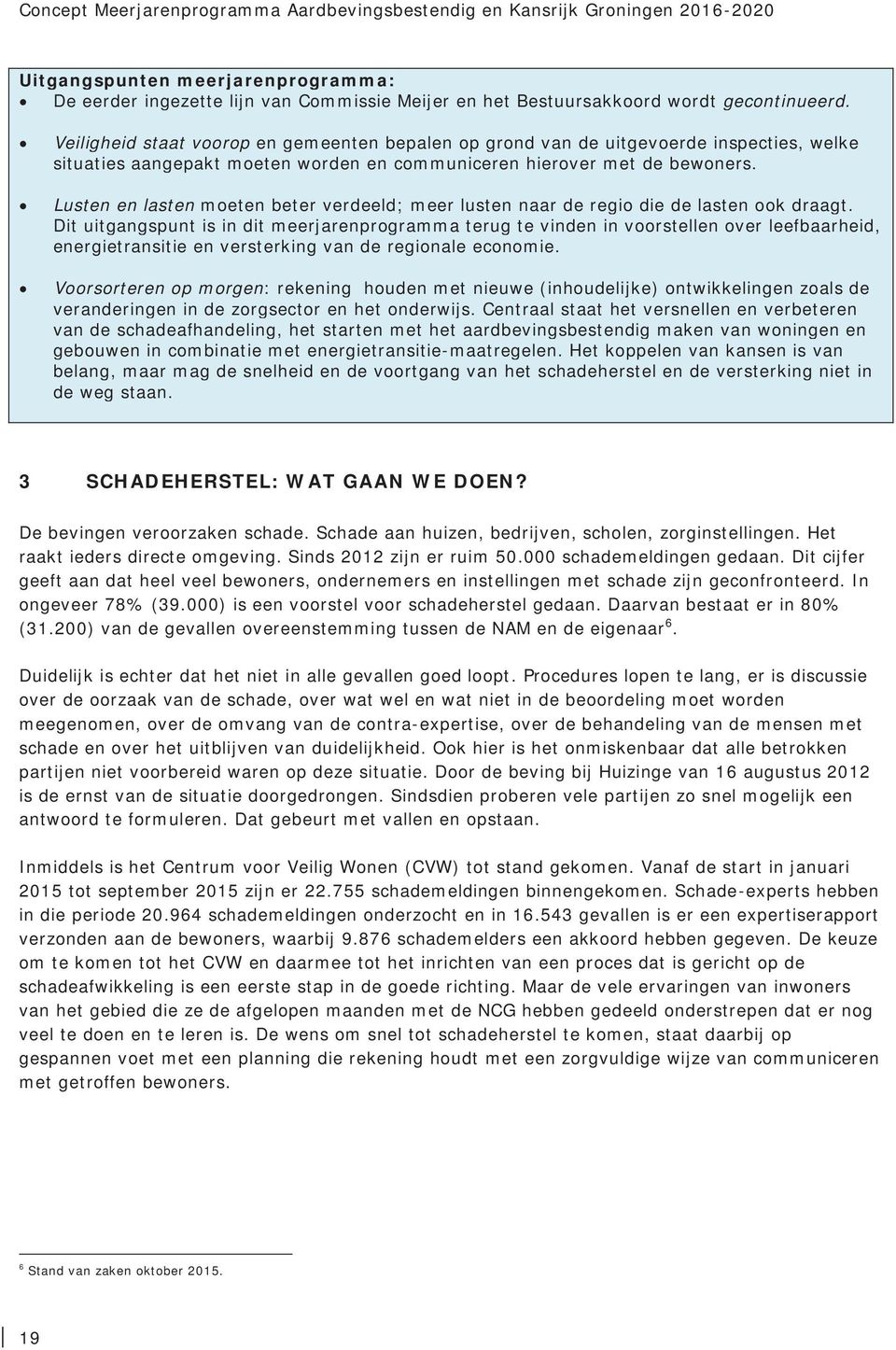 Lusten en lasten moeten beter verdeeld; meer lusten naar de regio die de lasten ook draagt.