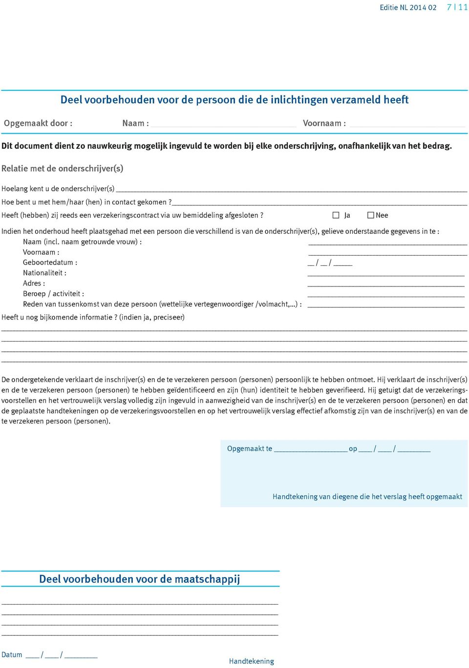 Heeft (hebben) zij reeds een verzekeringscontract via uw bemiddeling afgesloten?