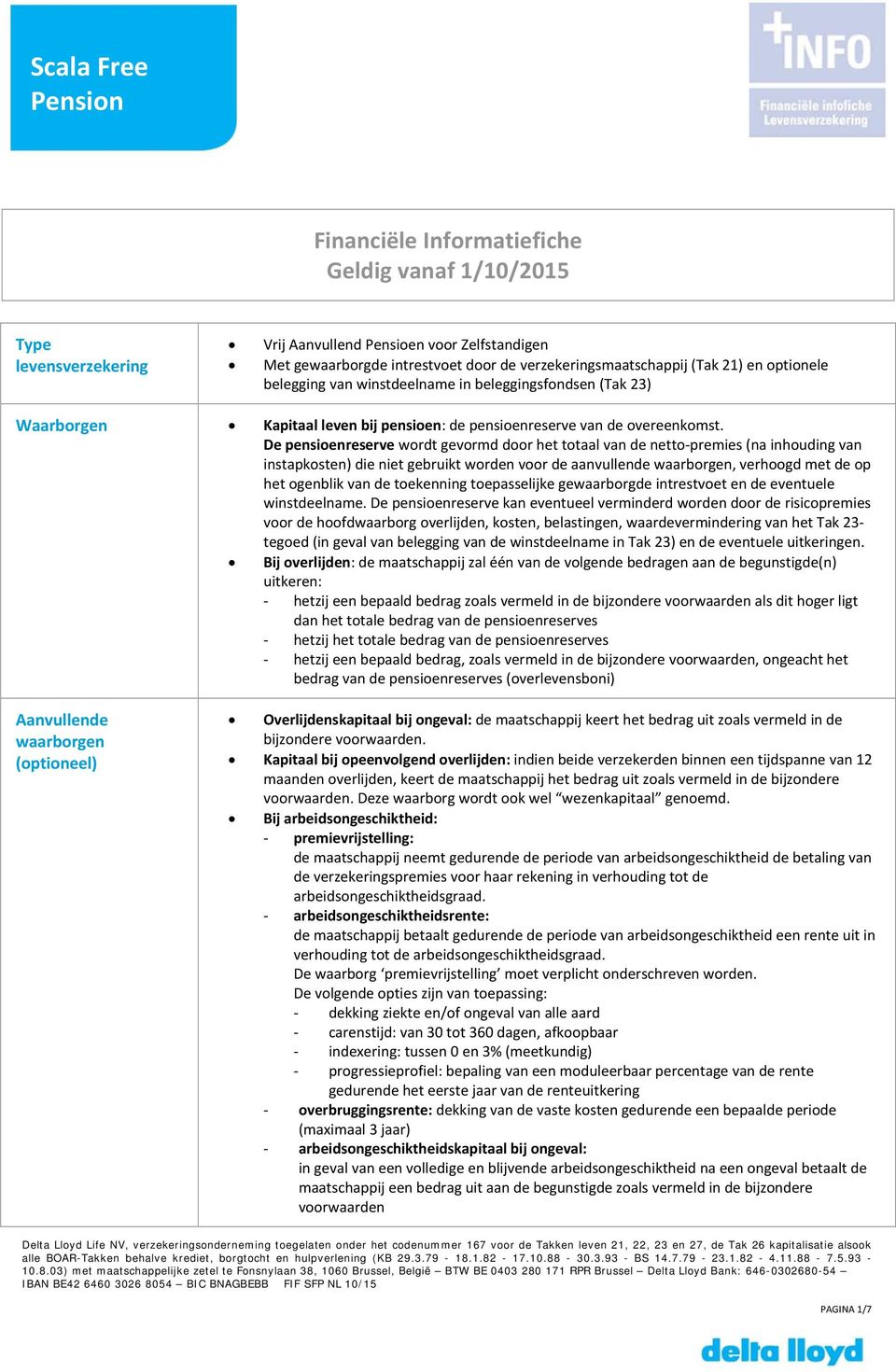 De pensioenreserve wordt gevormd door het totaal van de netto premies (na inhouding van instapkosten) die niet gebruikt worden voor de aanvullende waarborgen, verhoogd met de op het ogenblik van de