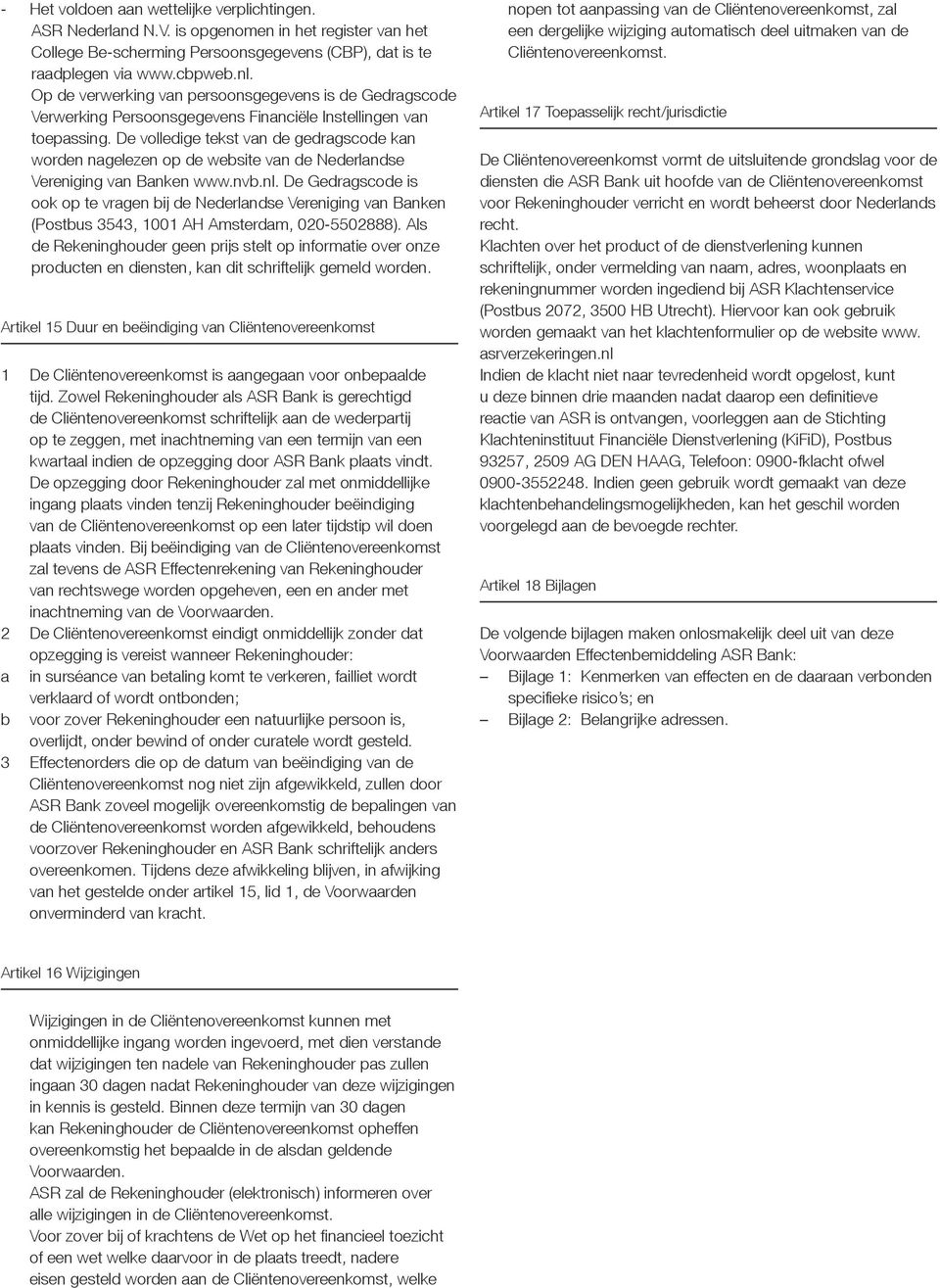 De volledige tekst van de gedragscode kan worden nagelezen op de website van de Nederlandse Vereniging van Banken www.nvb.nl.