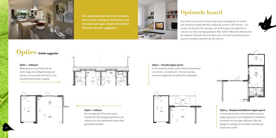 De woningen van de Buntrgras zijn optioneel te voorzien van een prachtige gashaard. Meer weten?