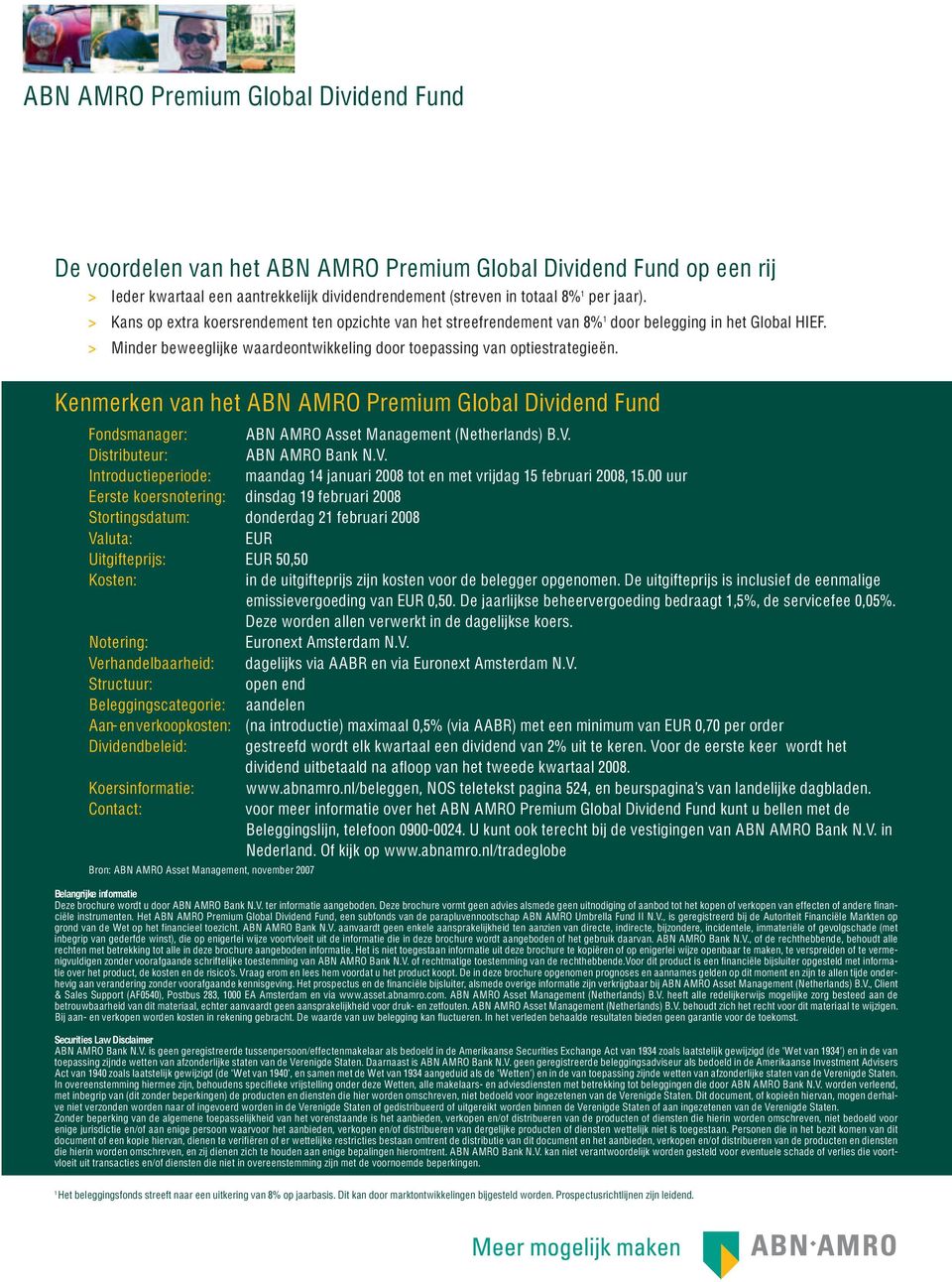 Kenmerken van het ABN AMRO Premium Global Dividend Fund Fondsmanager: ABN AMRO Asset Management (Netherlands) B.V. Distributeur: ABN AMRO Bank N.V. Introductieperiode: maandag 4 januari 2008 tot en met vrijdag 5 februari 2008, 5.