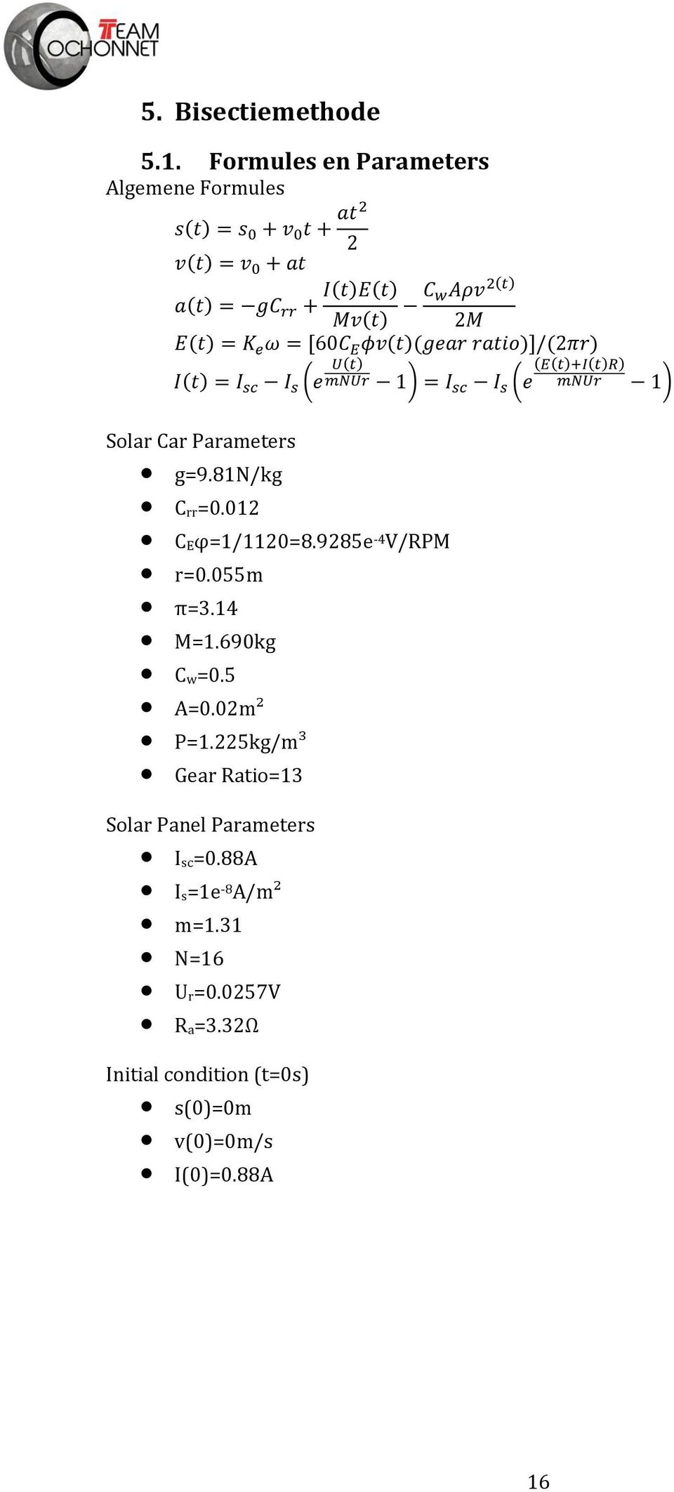 K e ω = [60C E φv(t)(gear ratio)]/(2πr) I(t) = I sc I s (e U(t) mnur 1) = I sc I s (e (E(t)+I(t)R) mnur 1) Solar Car Parameters g=9.