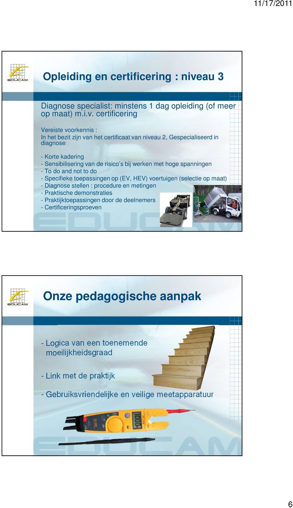 certificering Vereiste voorkennis : In het bezit zijn van het certificaat van niveau 2, Gespecialiseerd in diagnose - Korte kadering - Sensibilisering van de risico s