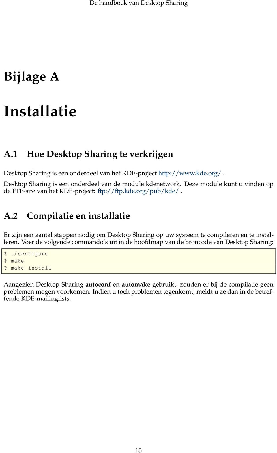 2 Compilatie en installatie Er zijn een aantal stappen nodig om Desktop Sharing op uw systeem te compileren en te installeren.