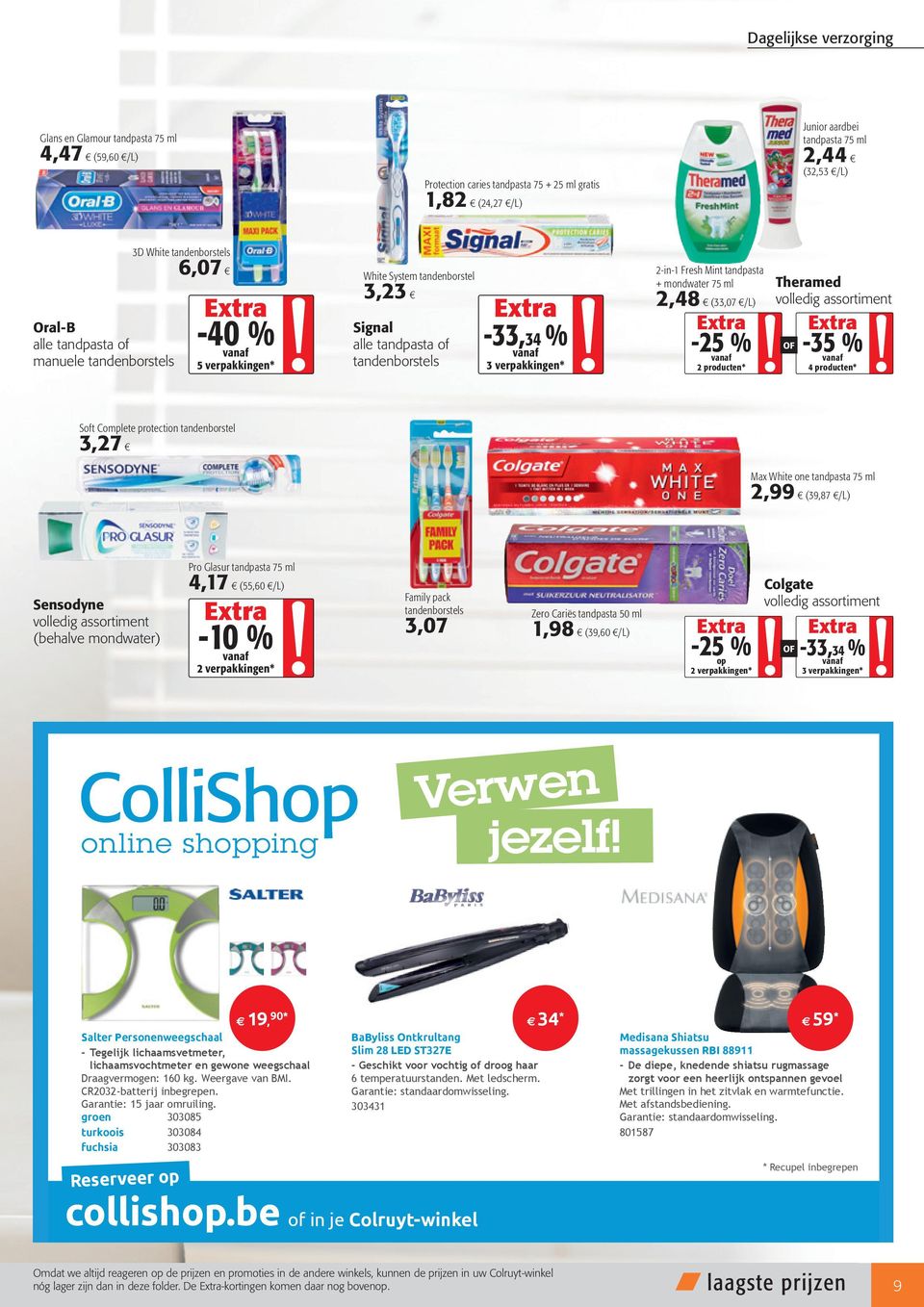 75 ml 2,48 (33,07 /L) OF 2 producten * Theramed 4 producten * Soft Complete protection tandenborstel 3,27 Max White one tandpasta 75 ml 2,99 (39,87 /L) Sensodyne (behalve mondwater) Pro Glasur