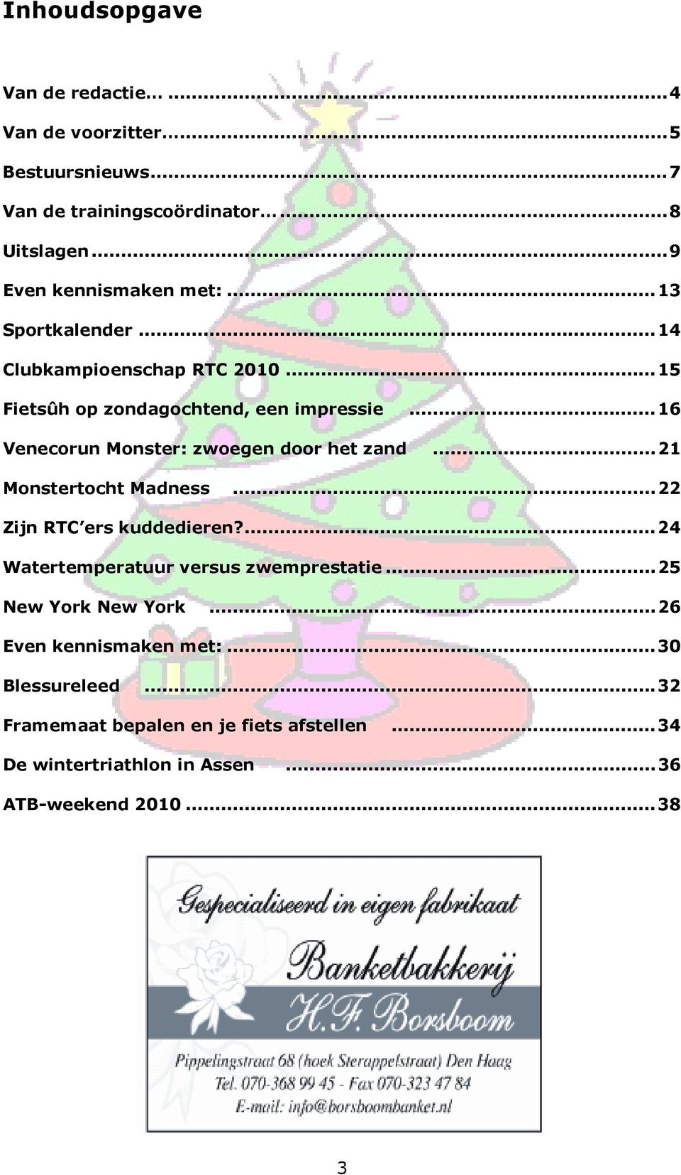 ..16 Venecorun Monster: zwoegen door het zand...21 Monstertocht Madness...22 Zijn RTC ers kuddedieren?