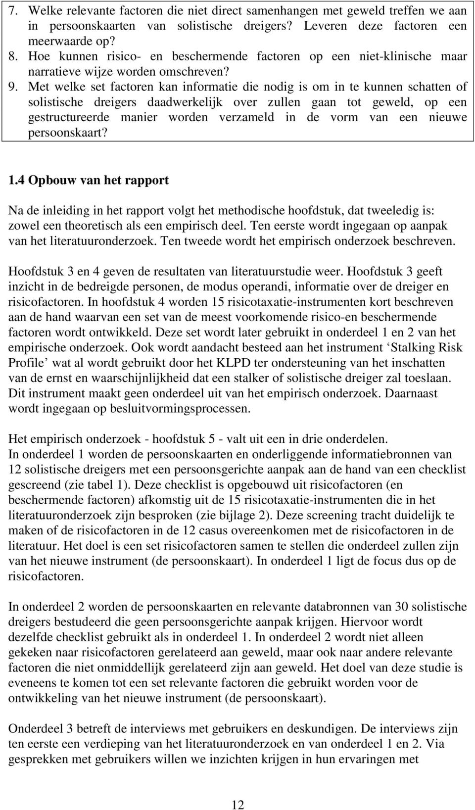 Met welke set factoren kan informatie die nodig is om in te kunnen schatten of solistische dreigers daadwerkelijk over zullen gaan tot geweld, op een gestructureerde manier worden verzameld in de