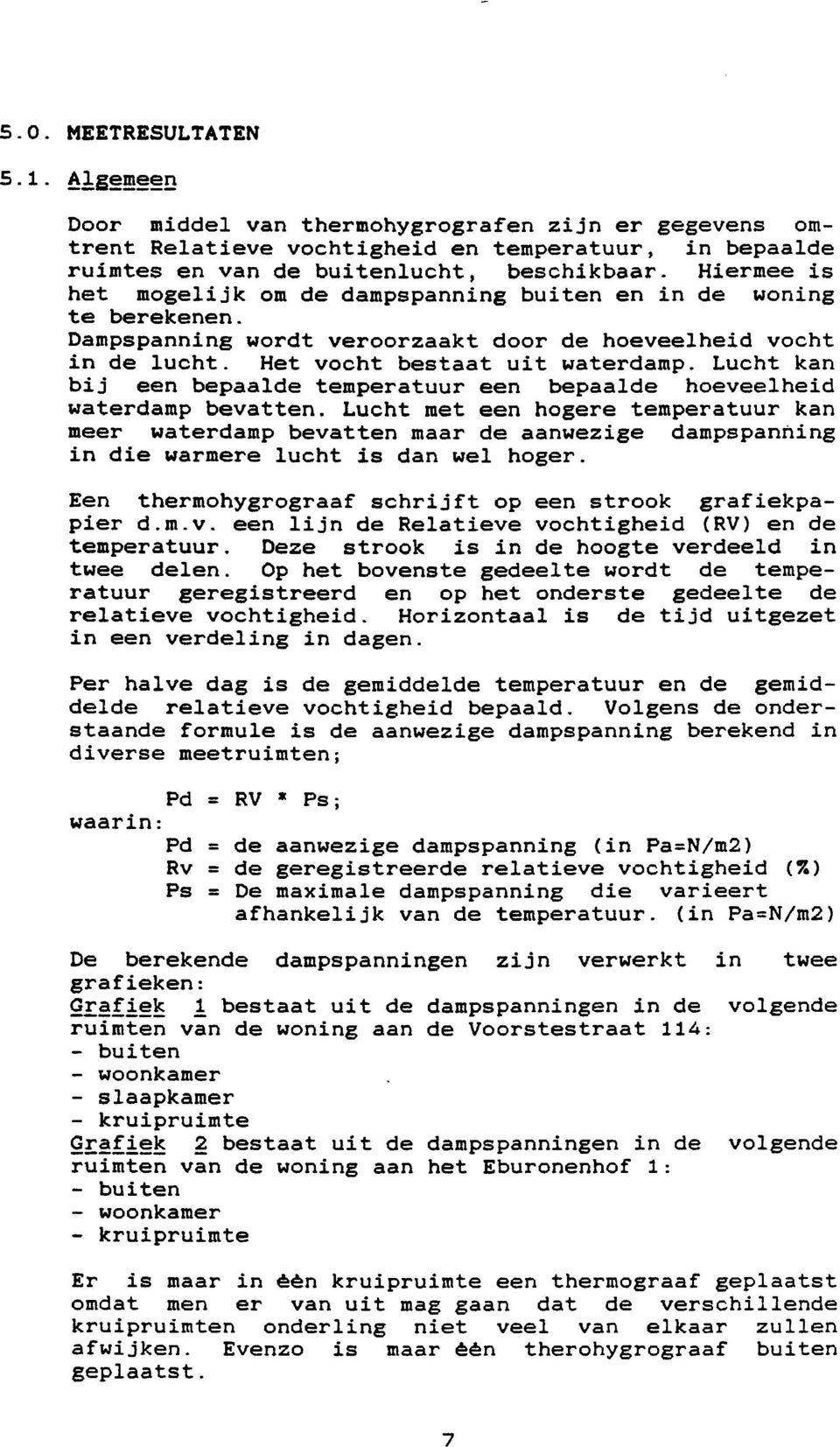 Lucht kan bij een bepaalde temperatuur een bepaalde hoeveelheid waterdamp bevatten.