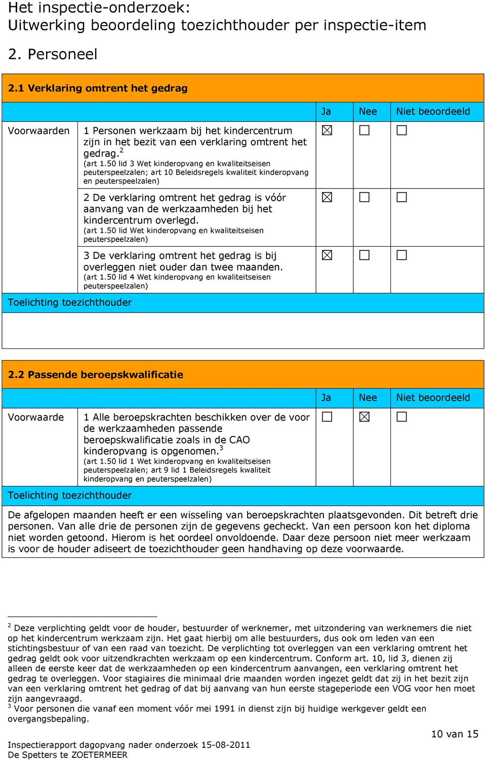50 lid 3 Wet kinderopvang en kwaliteitseisen peuterspeelzalen; art 10 Beleidsregels kwaliteit kinderopvang en peuterspeelzalen) 2 De verklaring omtrent het gedrag is vóór aanvang van de werkzaamheden