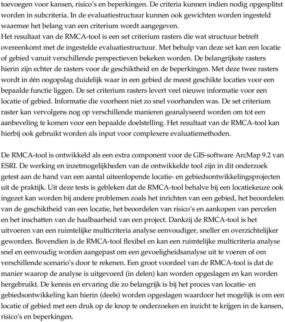 Het resultaat van de RMCA-tool is een set criterium rasters die wat structuur betreft overeenkomt met de ingestelde evaluatiestructuur.