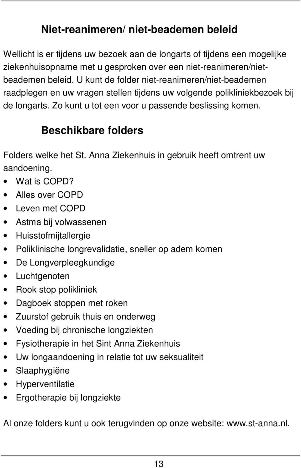 Beschikbare folders Folders welke het St. Anna Ziekenhuis in gebruik heeft omtrent uw aandoening. Wat is COPD?