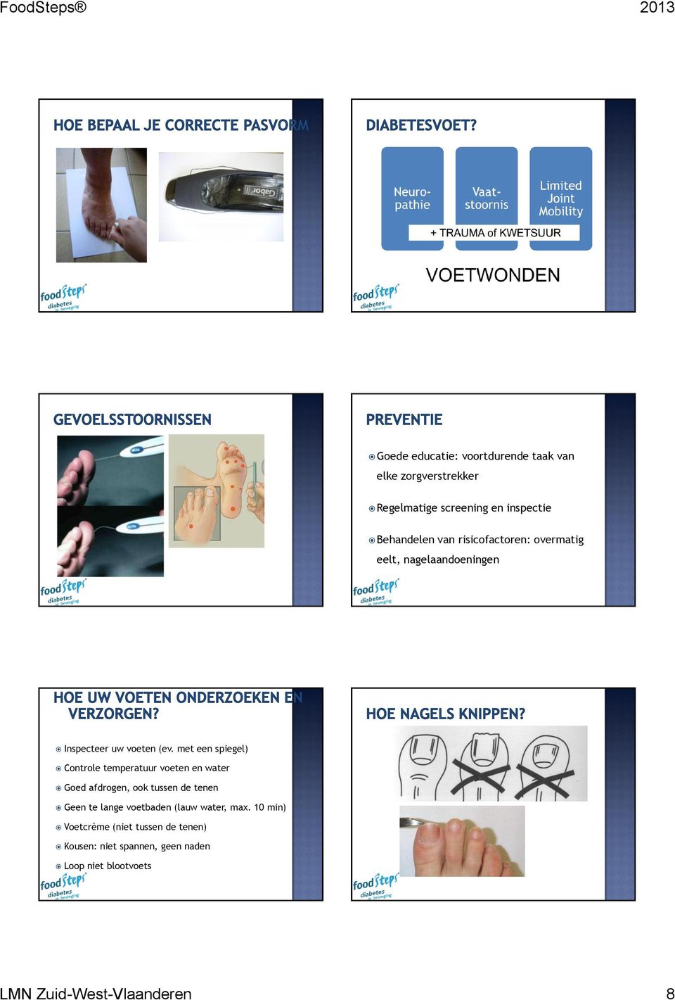 met een spiegel) Controle temperatuur voeten en water Goed afdrogen, ook tussen de tenen Geen te lange