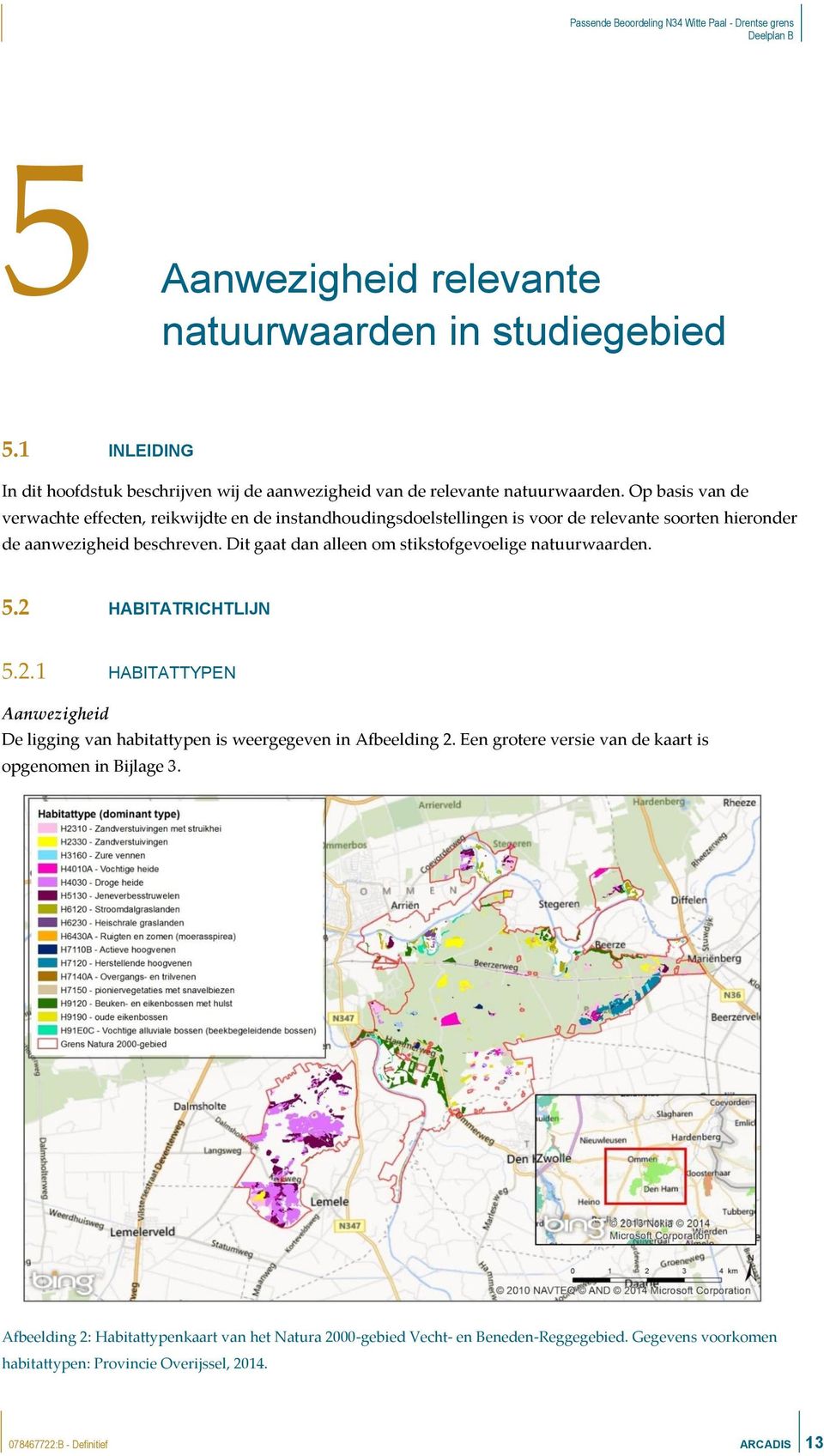 Dit gaat dan alleen om stikstofgevoelige natuurwaarden. 5.2 HABITATRICHTLIJN 5.2.1 HABITATTYPEN Aanwezigheid De ligging van habitattypen is weergegeven in Afbeelding 2.