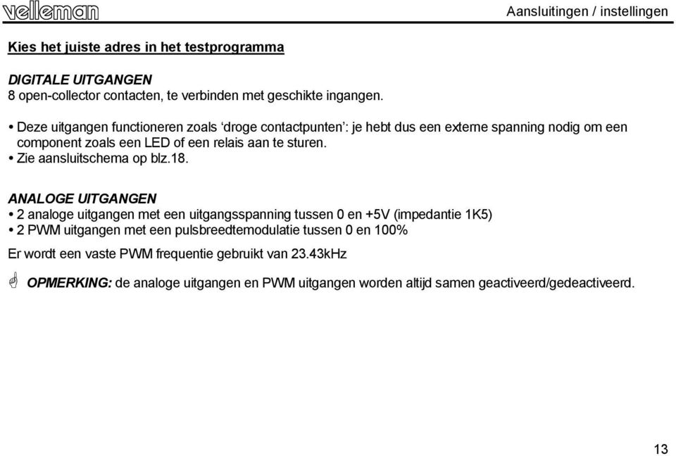 Zie aansluitschema op blz.18.