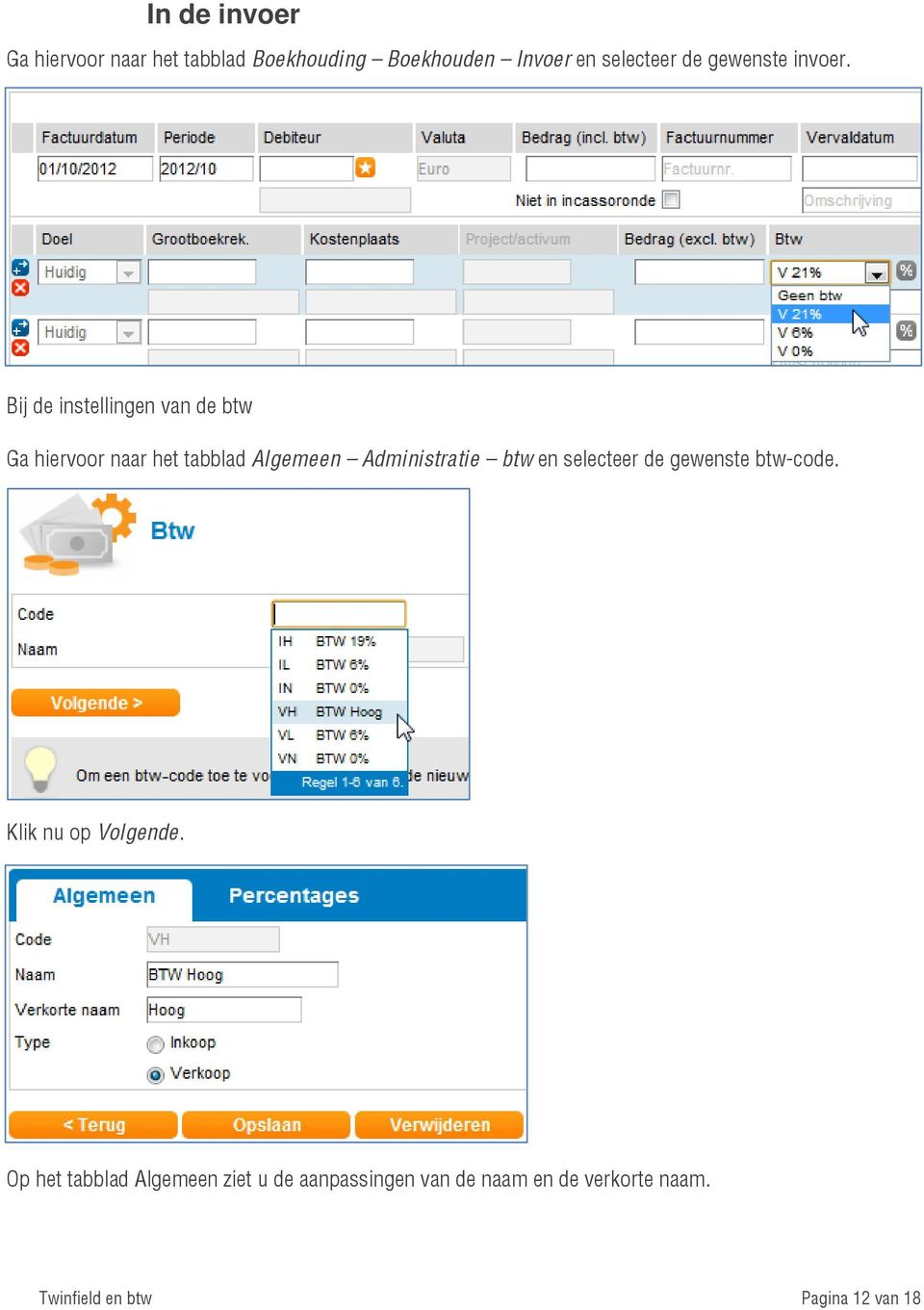 Bij de instellingen van de btw Ga hiervoor naar het tabblad Algemeen Administratie btw en