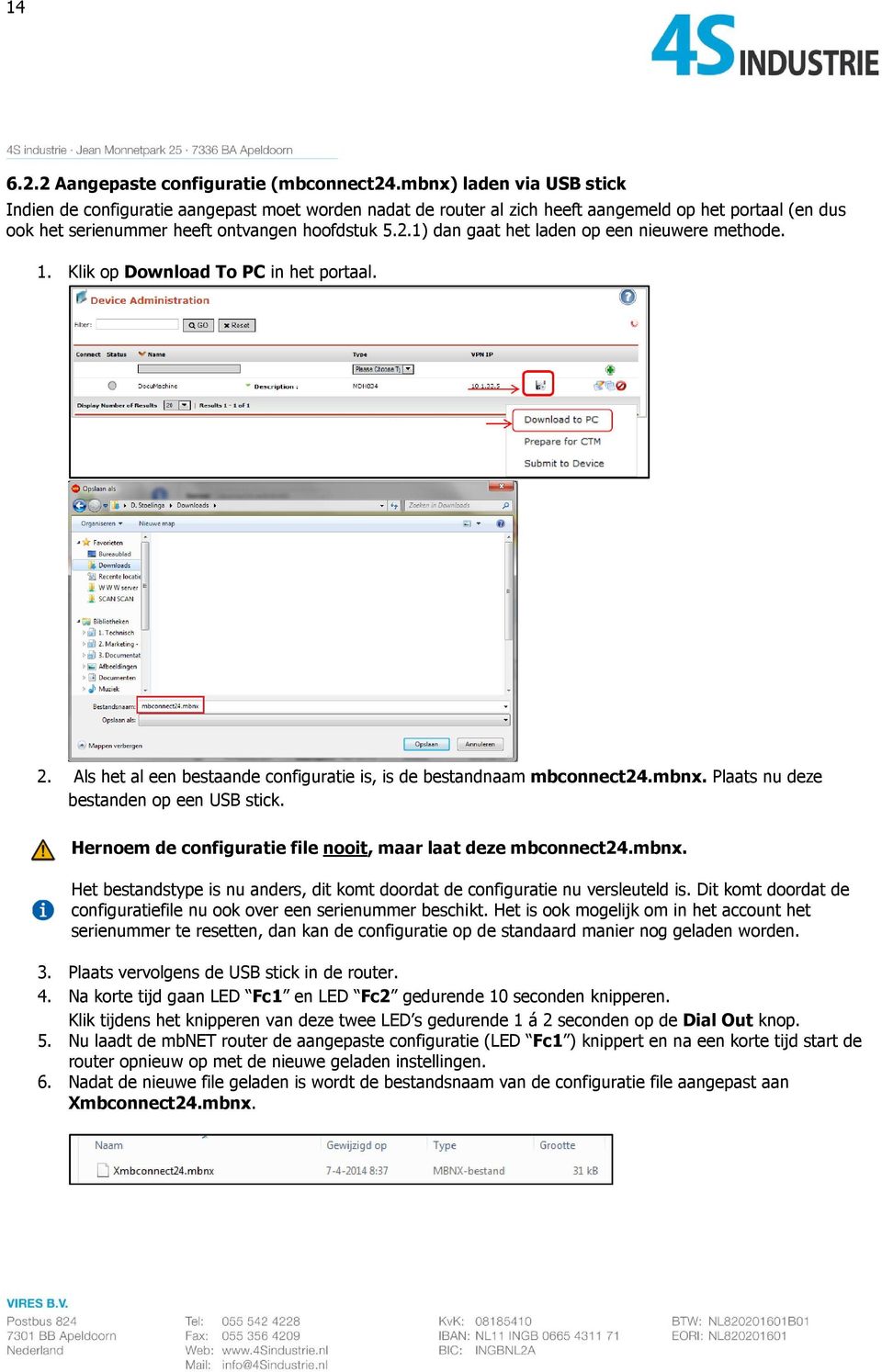 1) dan gaat het laden op een nieuwere methode. 1. Klik op Download To PC in het portaal. 2. Als het al een bestaande configuratie is, is de bestandnaam mbconnect24.mbnx.