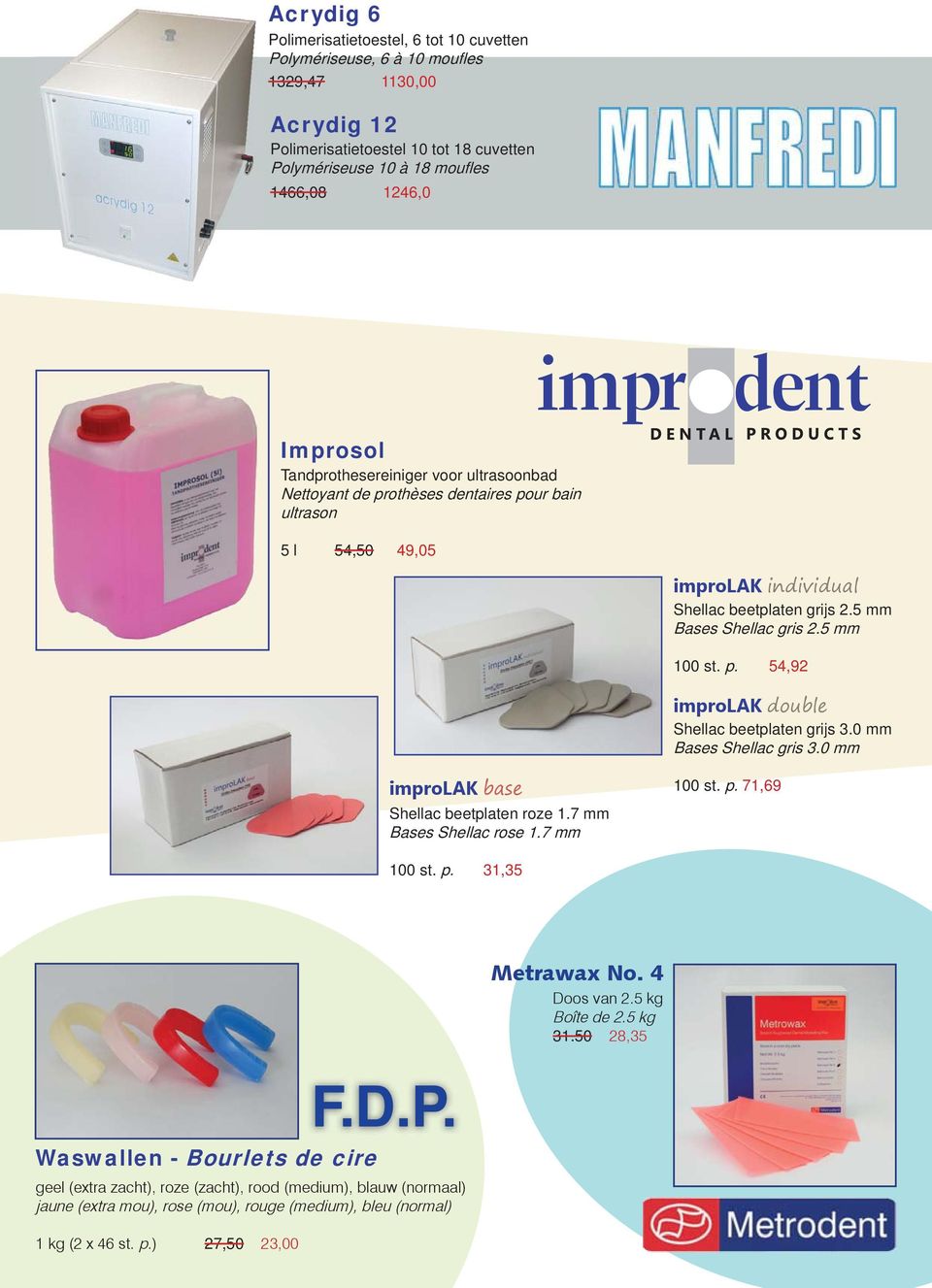 5 mm 100 st. p. 54,92 improlak double Shellac beetplaten grijs 3.0 mm Bases Shellac gris 3.0 mm improlak base Shellac beetplaten roze 1.7 mm Bases Shellac rose 1.7 mm 100 st. p. 71,69 100 st. p. 31,35 Waswallen - Bourlets de cire F.