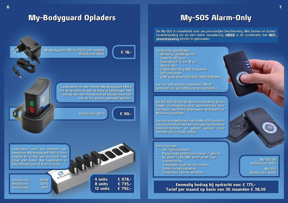My-Bodyguard PRO II 220/12 volt adapter Artikelcode: 40112 18,- Technische specificatie: Afmeting: 94x49x18 mm Gewicht: 90 gram Gebruikstijd: 12 tot 16 uur Alles in één 2,4GHz 802.