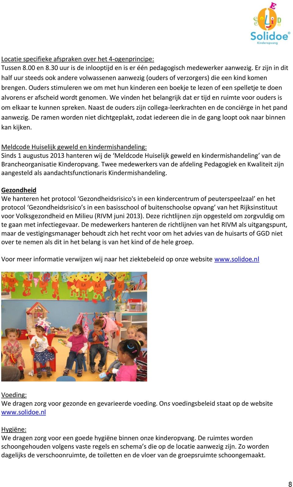 Ouders stimuleren we om met hun kinderen een boekje te lezen of een spelletje te doen alvorens er afscheid wordt genomen.