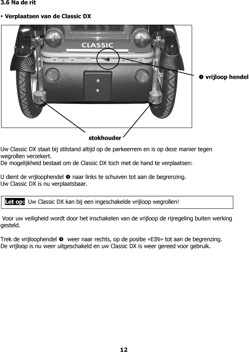 Uw Classic DX is nu verplaatsbaar. Let op: Uw Classic DX kan bij een ingeschakelde vrijloop wegrollen!