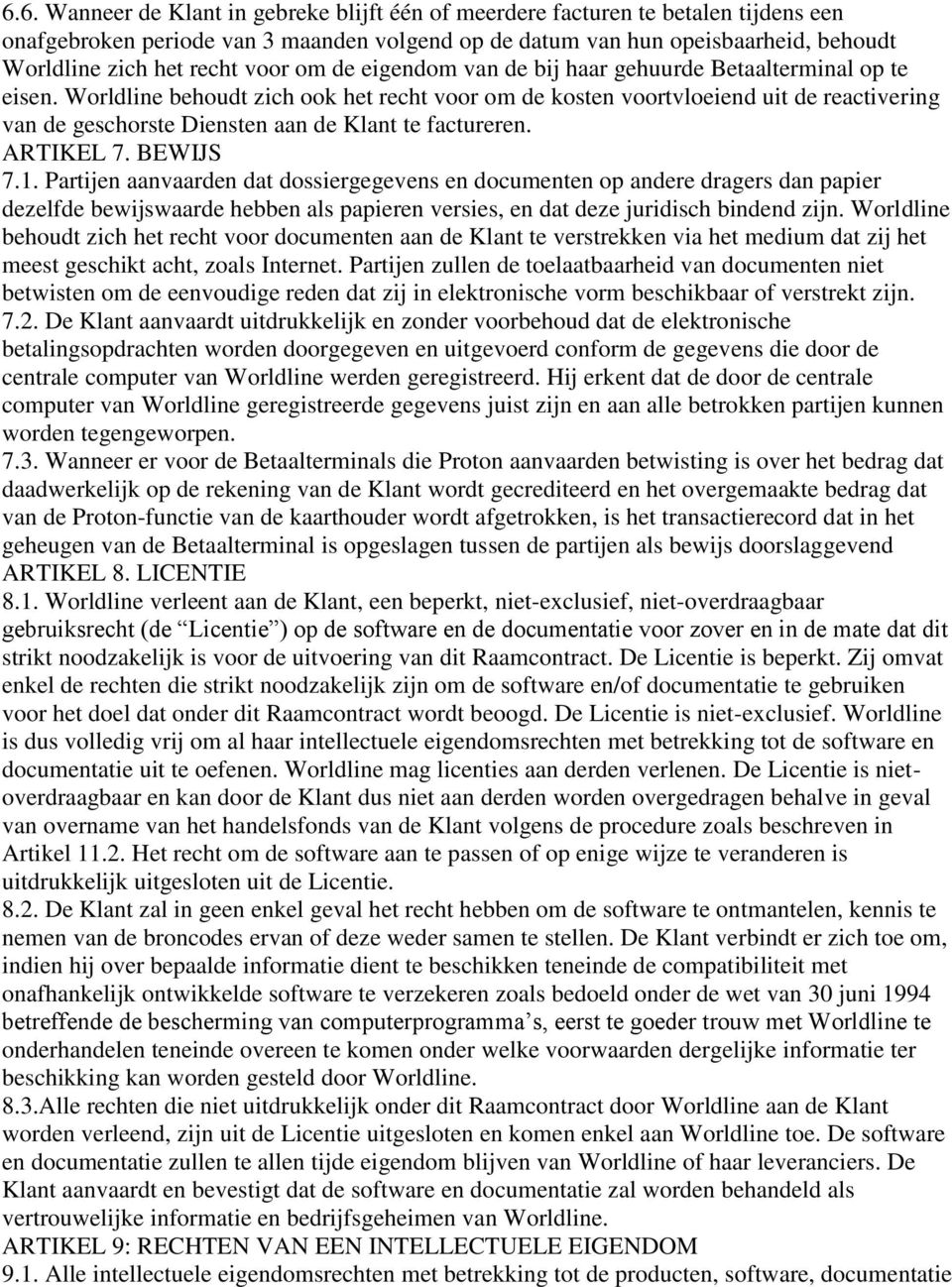 Worldline behoudt zich ook het recht voor om de kosten voortvloeiend uit de reactivering van de geschorste Diensten aan de Klant te factureren. ARTIKEL 7. BEWIJS 7.1.