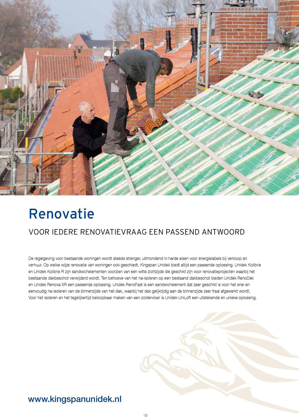 Unidek Kolibrie en Unidek Kolibrie R zijn sandwichelementen voorzien van een witte zichtzijde die geschikt zijn voor renovatieprojecten waarbij het bestaande dakbeschot verwijderd wordt.