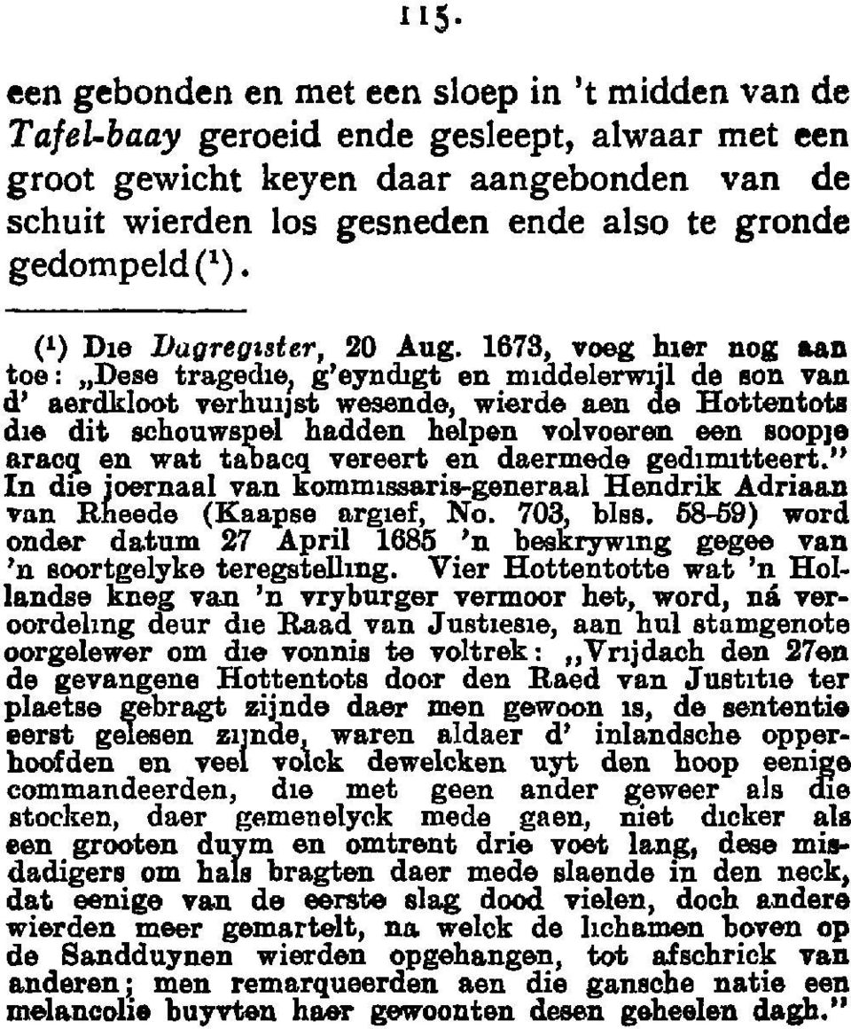 1678, voeg hler nog &ad toe: "Dese tragedle 1 g'eyndigt en mlddelerwljl de son van d' aerdkloot verhullst wesende, wierde aen de Hottentots die dit schouwspel hadden helpen volvoeren een soople aracg.