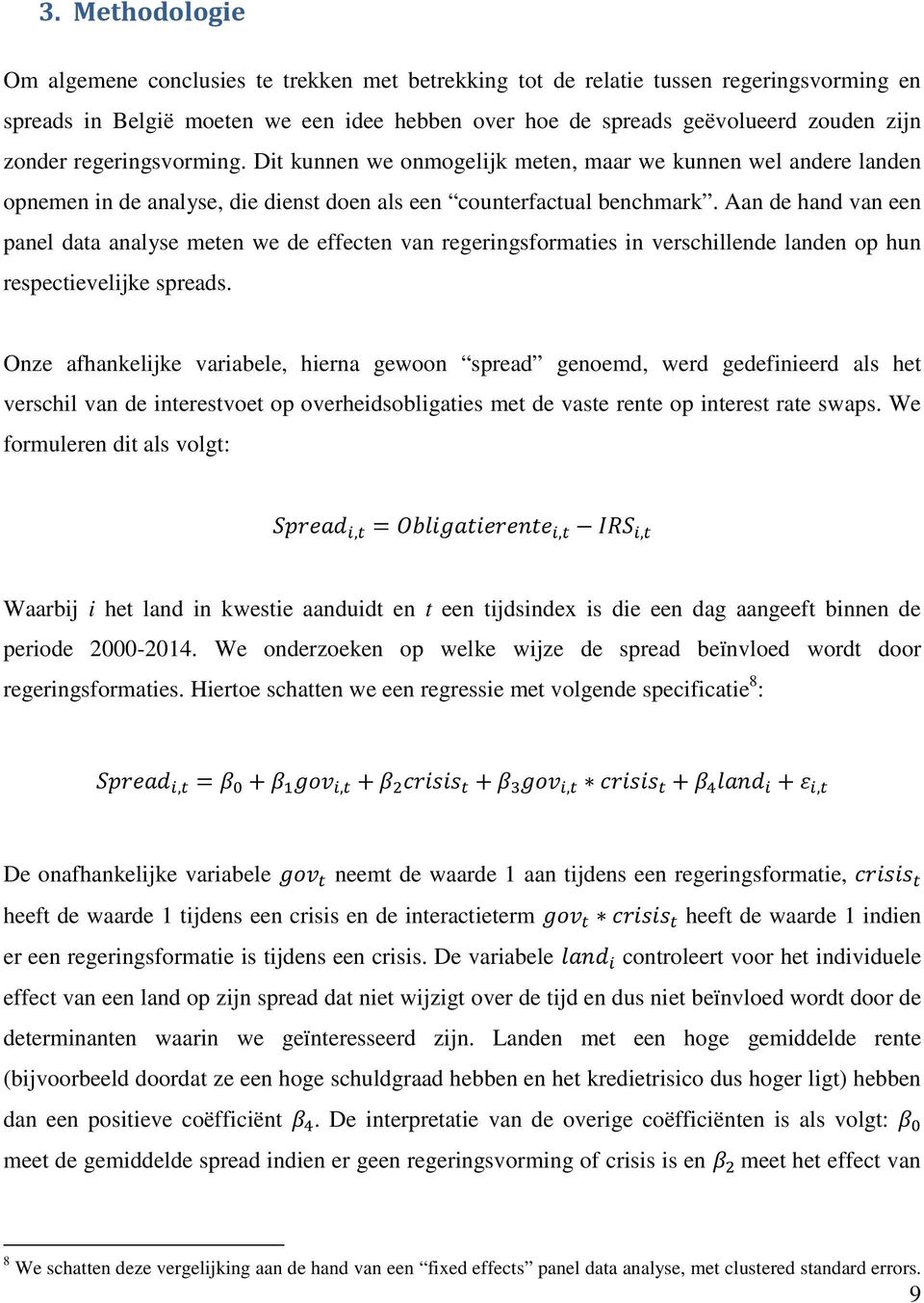 Aan de hand van een panel data analyse meten we de effecten van regeringsformaties in verschillende landen op hun respectievelijke spreads.