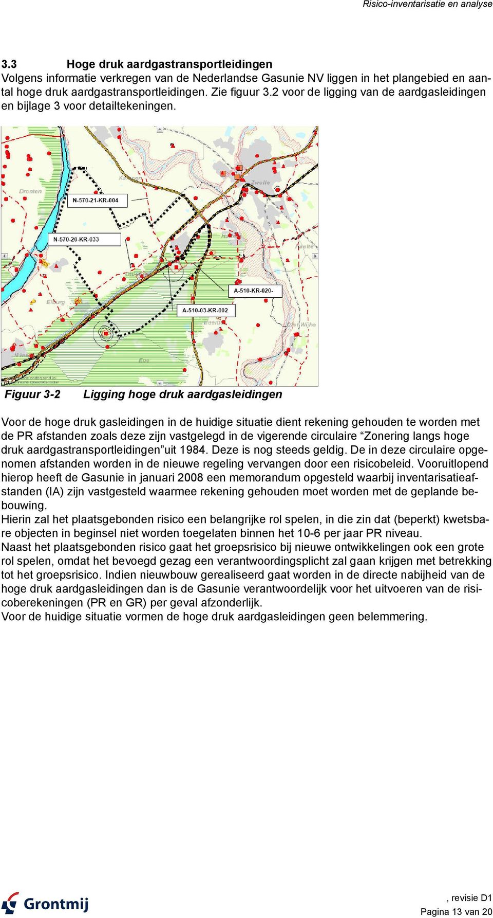 2 voor de ligging van de aardgasleidingen en bijlage 3 voor detailtekeningen.