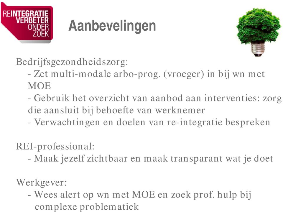 bij behoefte van werknemer - Verwachtingen en doelen van re-integratie bespreken REI-professional: -